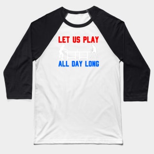 LET US PLAY ALL DAY LONG - Table tennis players Baseball T-Shirt